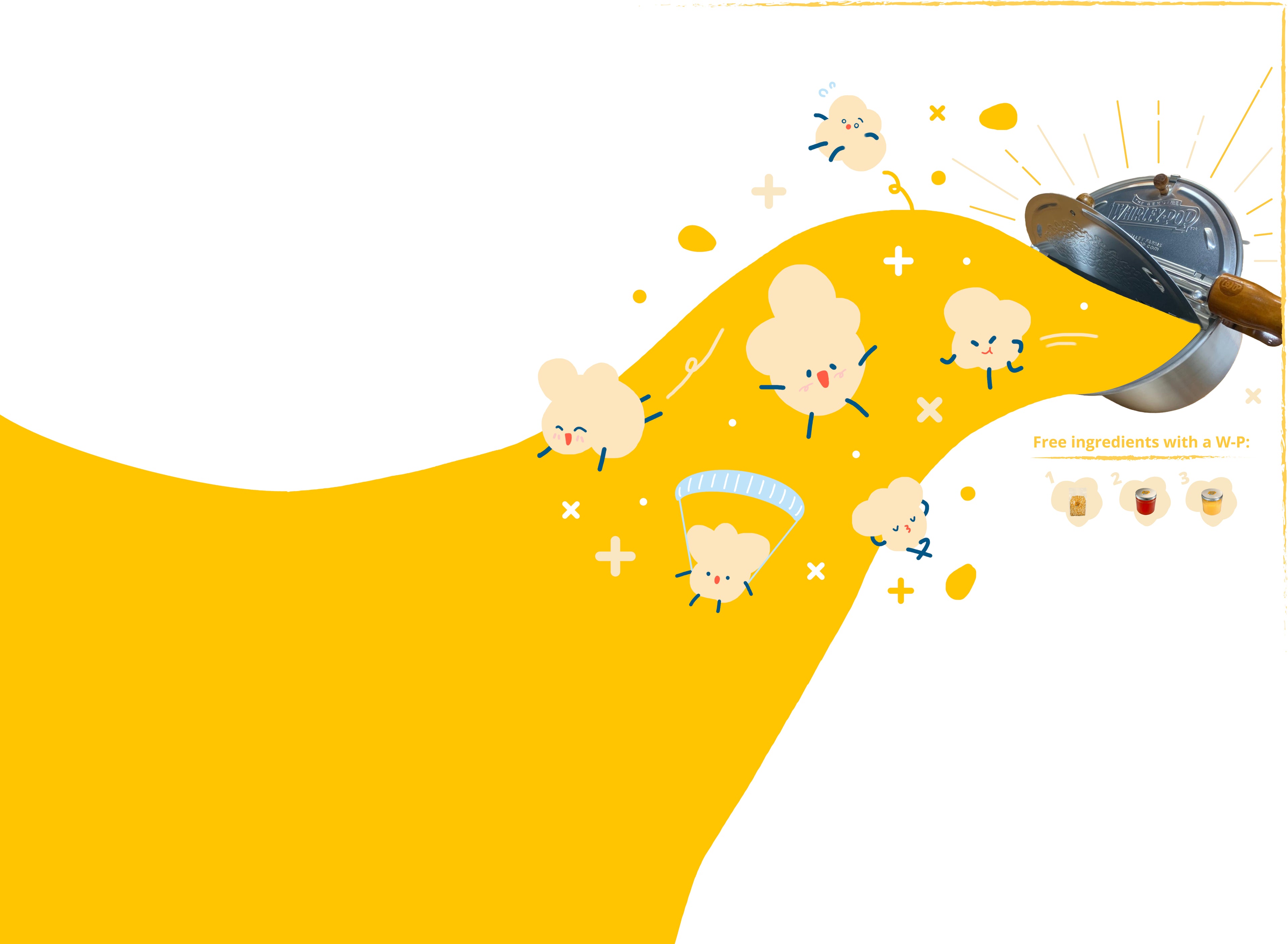 Banner for Whirley-Pop popping machine and free popcorn ingredients (including mushroom popcorn kernels, butter flavored colored canola oil and butter flavored popcorn salt)